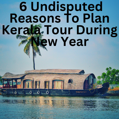 6 Undisputed Reasons To Plan Kerala Tour During New Year