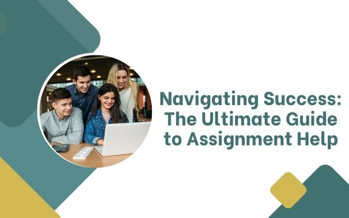 Navigating Success: The Ultimate Guide to Assignment Help