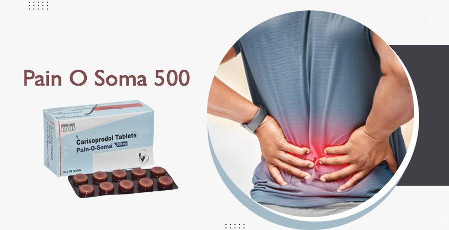Understanding Pain O Soma 500: A Comprehensive Guide to Muscle Relaxation