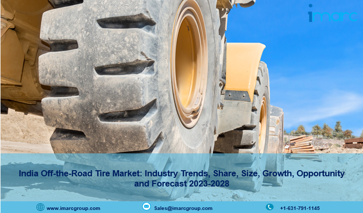 India Off-the-Road Tire Market Growth, Share, Demand, Trends And Forecast 2023-2028
